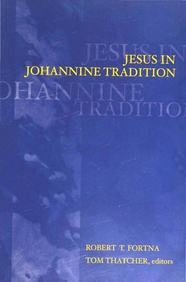 Jesus In Johannine Tradition Robert Fortina Editor Tom Thatcher Editor