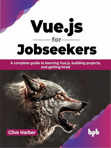 Vuejs For Jobseekers A Complete Guide To Learning Vuejs Building Projects And Getting Hired Clive Harber