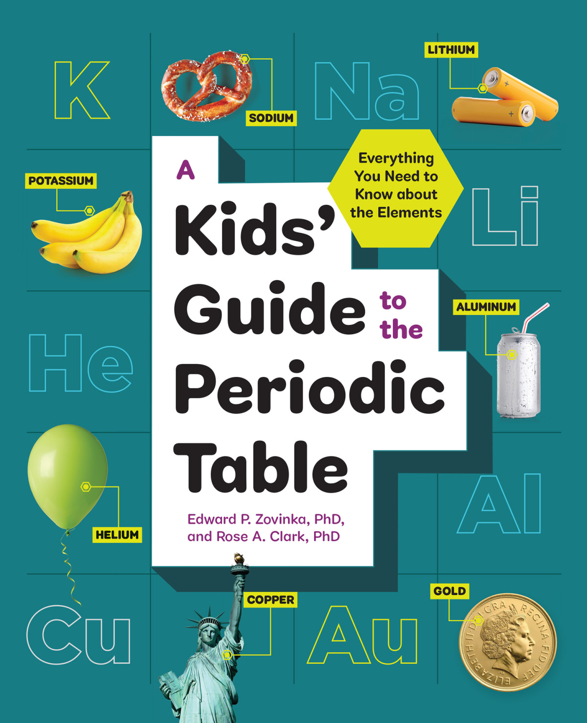 A Kids Guide To The Periodic Table Everything You Need To Know About The Elements Rose A Clark Phd Edward P Zovinka Phd