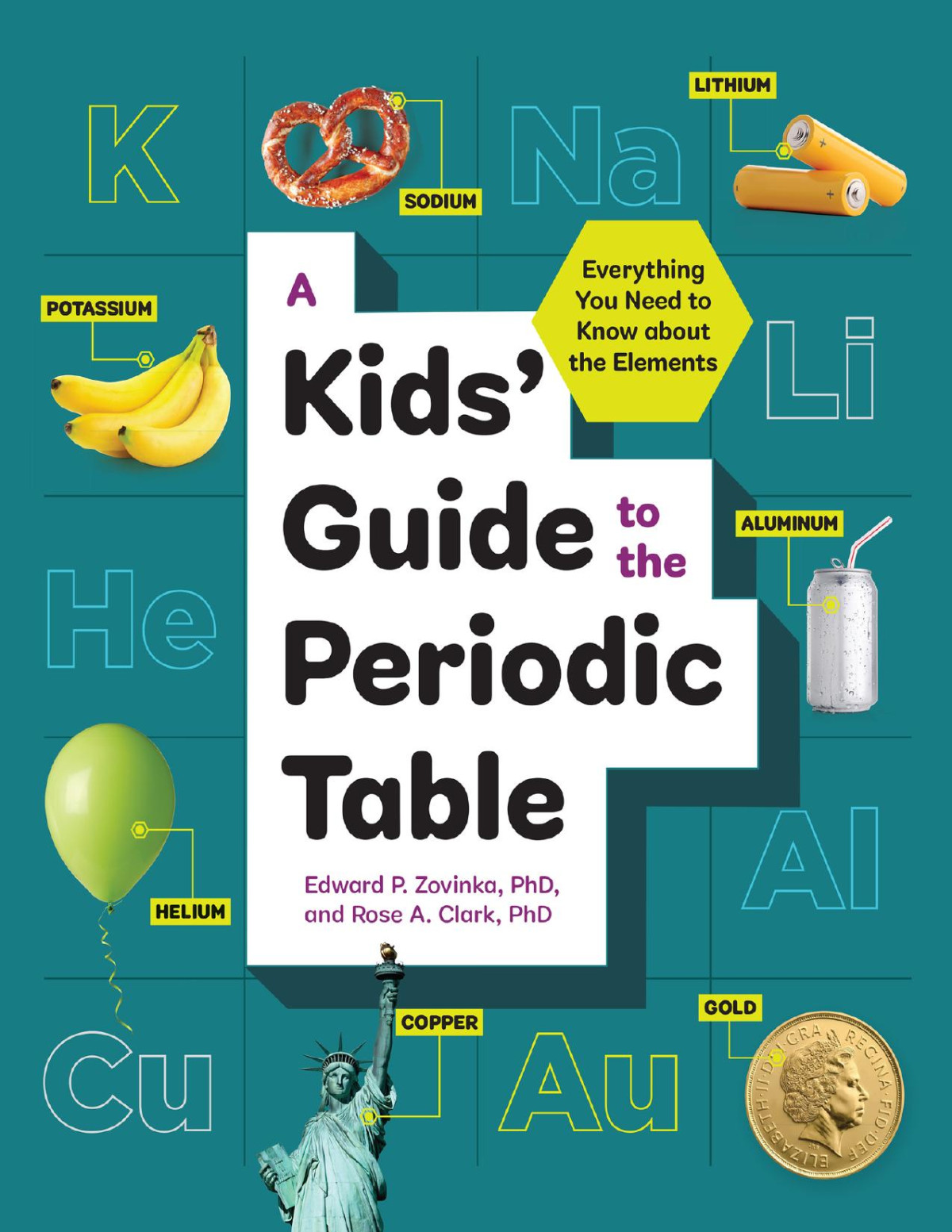 A Kids Guide To The Periodic Table Everything You Need To Know About The Elements Clark Phd