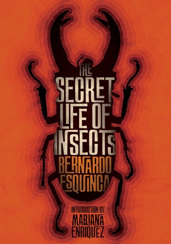 The Secret Life Of Insects And Other Stories Bernardo Esquinca