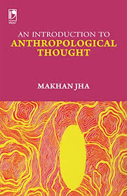 An Introduction To Anthropological Thought 2nd Edition Second Edition Makhan Jha