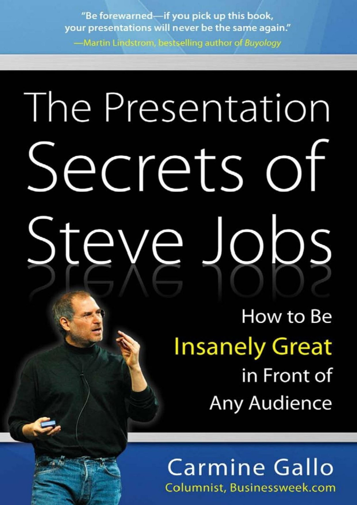 The Presentation Secrets Of Steve Jobs How To Be Insanely Great In Front Of Any Audience Carmine Gallo