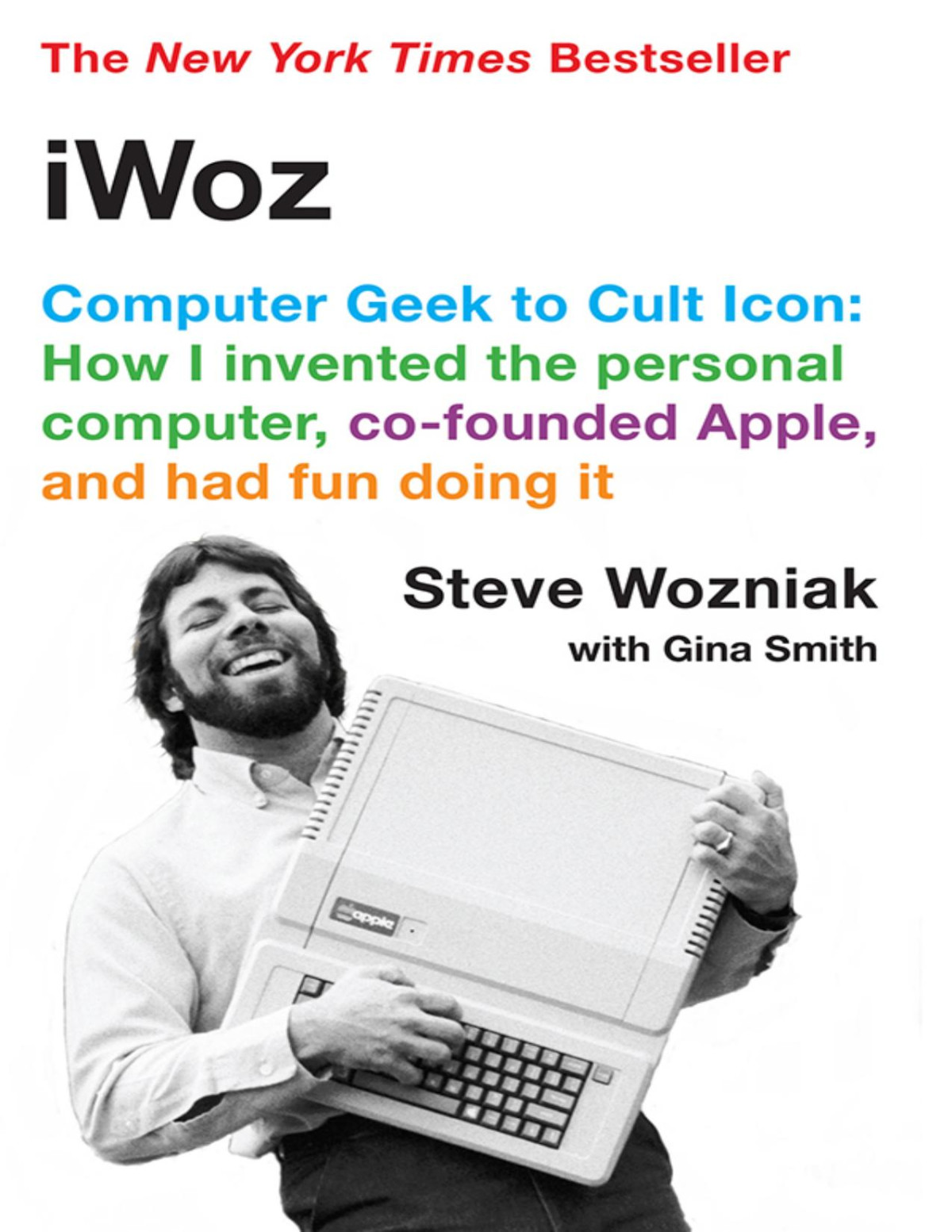 Iwoz Computer Geek To Cult Icon How I Invented The Personal Computer Cofounded Apple And Had Fun Doing It Steve Wozniak