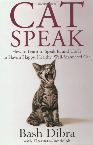 Catspeak How To Learn It Speak It And Use It To Have A Happy Healthy Wellmannered Cat Bashkim Dibra