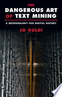 The Dangerous Art Of Text Mining A Methodology For Digital History Jo Guldi