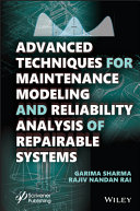 Advanced Techniques For Maintenance Modeling And Reliability Analysis Of Repairable Systems Garima Sharma