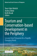 Tourism And Conservationbased Development In The Periphery Lessons From Patagonia For A Rapidly Changing World Trace Galedetrich