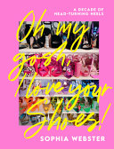 Oh My Gosh I Love Your Shoes A Decade Of Headturning Heels Sophia Webster