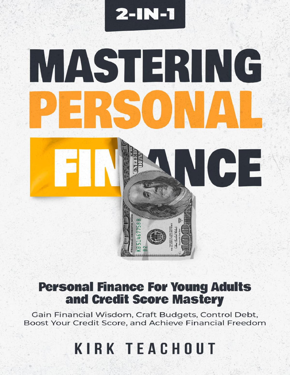 Mastering Personal Finance 2in1 Personal Finance For Young Adults And Credit Score Mastery Kirk Teachout