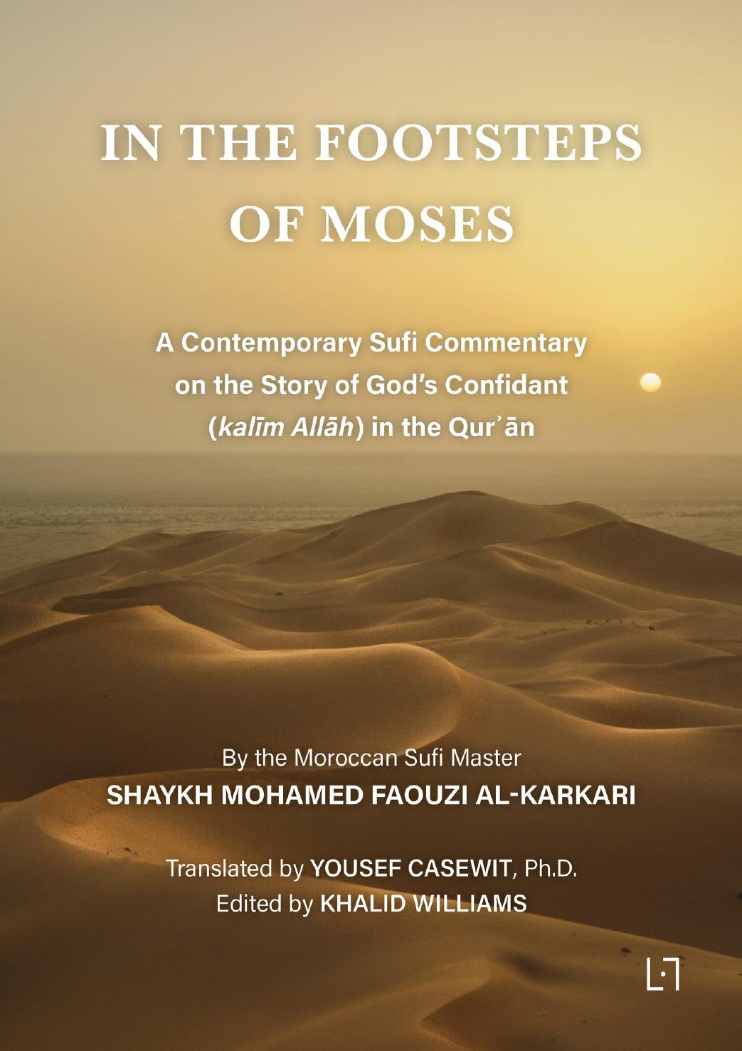 In The Footsteps Of Moses A Contemporary Sufi Commentary On The Story Of Gods Confidant Kalim Allah In The Qurn Al Karkari