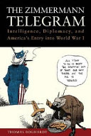 The Zimmermann Telegram Intelligence Diplomacy And Americas Entry Into World War I Thomas Boghardt