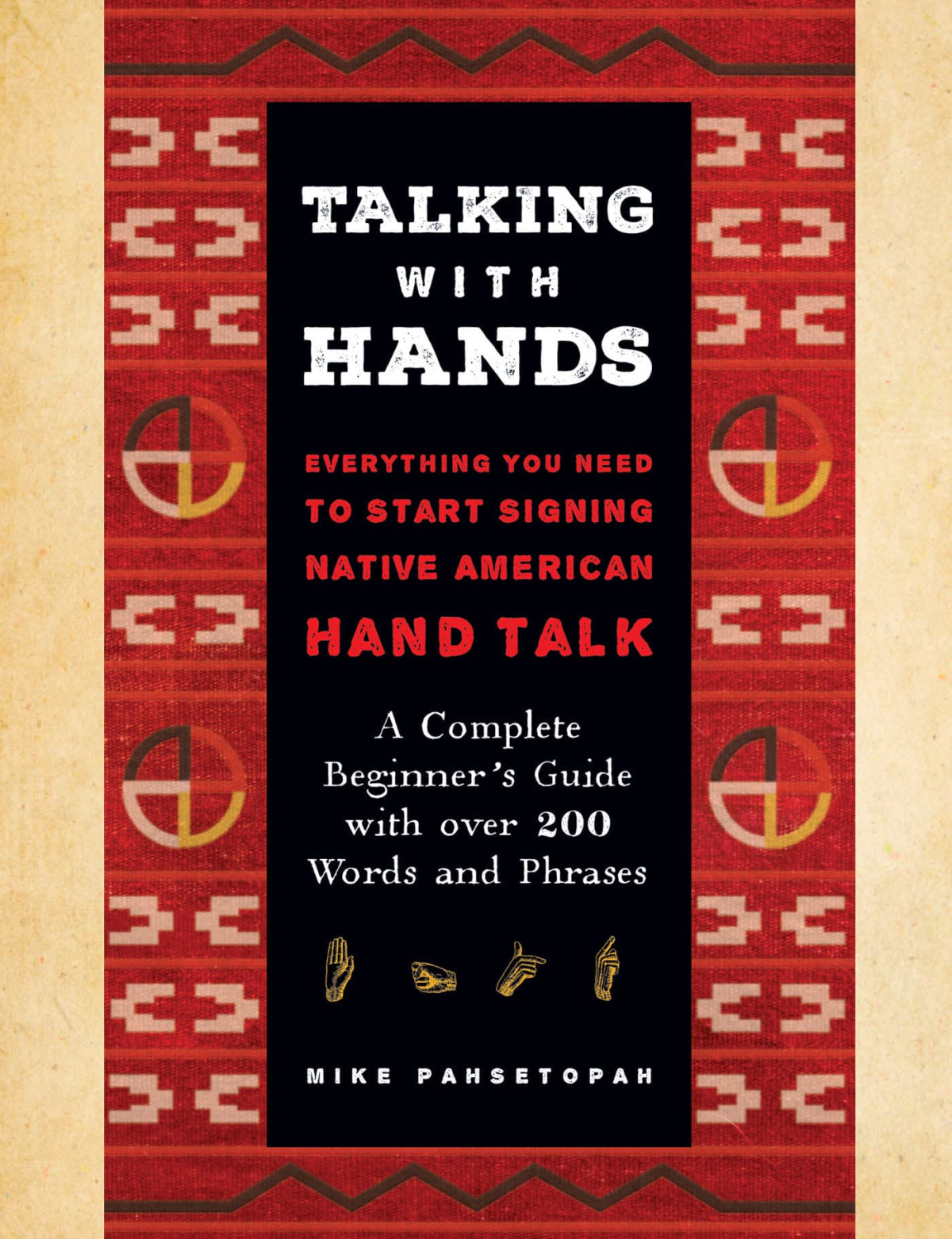 Talking With Hands Everything You Need To Start Signing Native American Hand Talk A Complete Beginners Guide With Over 200 Words And Phrases Mike Pahsetopah
