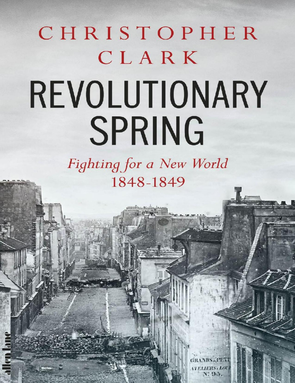 Revolutionary Spring Fighting For A New World 18481849 Christopher Clark