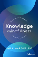 Knowledge Mindfulness The Interconnections That Help Leaders Transform Their Business And Life Laila Marouf