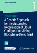 A Generic Approach For The Automated Notarization Of Cloud Configurations Using Blockchainbased Trust Thorsten Weber