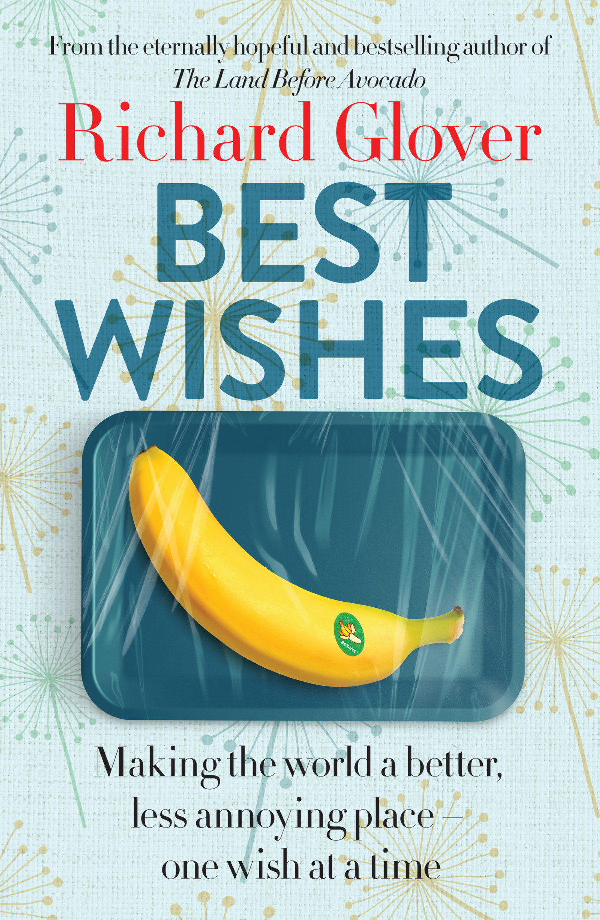 Best Wishes Making The World A Better Less Annoying Place One Wish At A Time Richard Glover