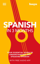 Spanish In 3 Months Your Essential Guide To Understanding And Speaking Spanish Dk