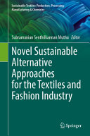 Novel Sustainable Alternative Approaches For The Textiles And Fashion Industry Subramanian Senthilkannan Muthu
