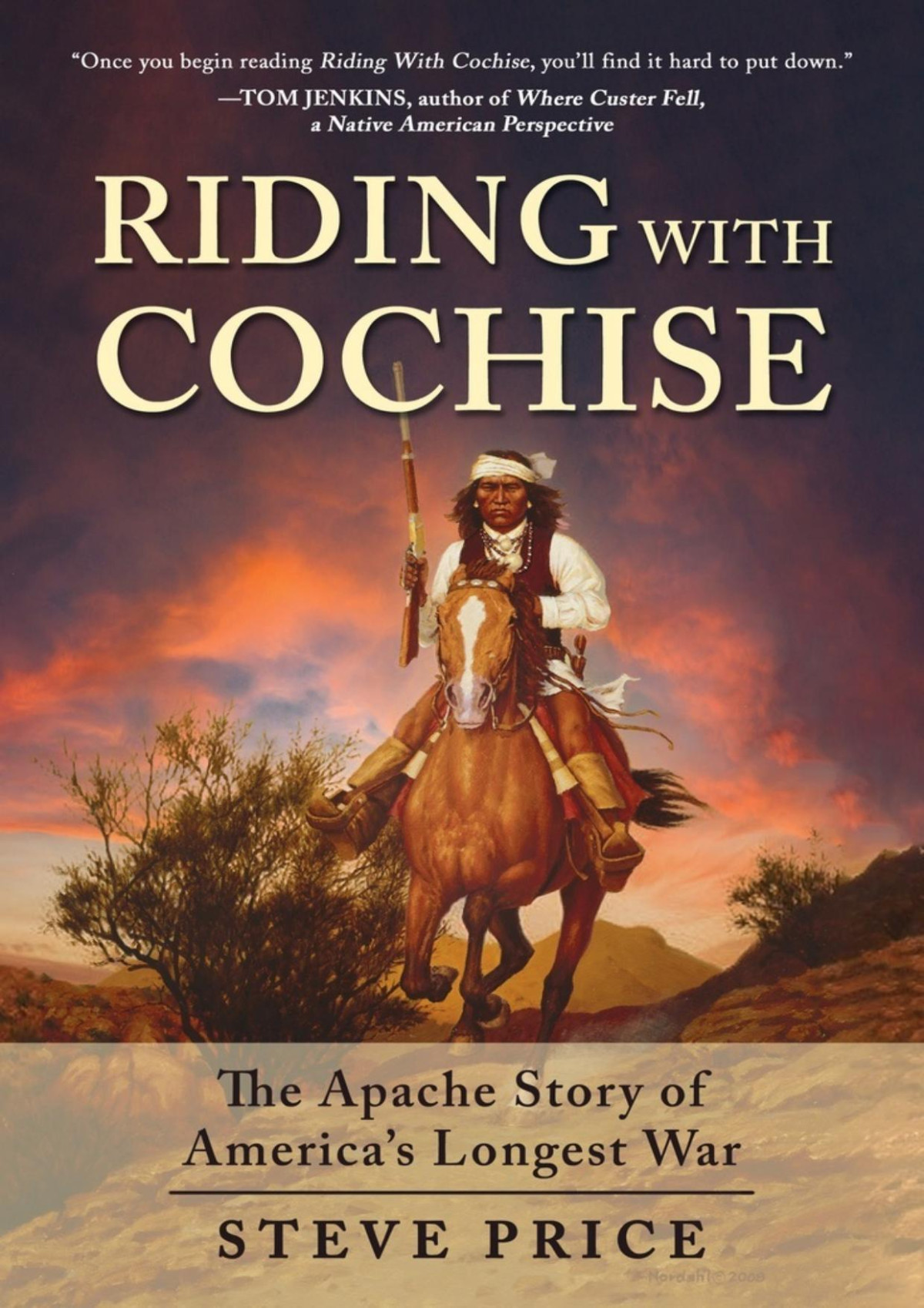 Riding With Cochise The Apache Story Of Americas Longest War Steve Price