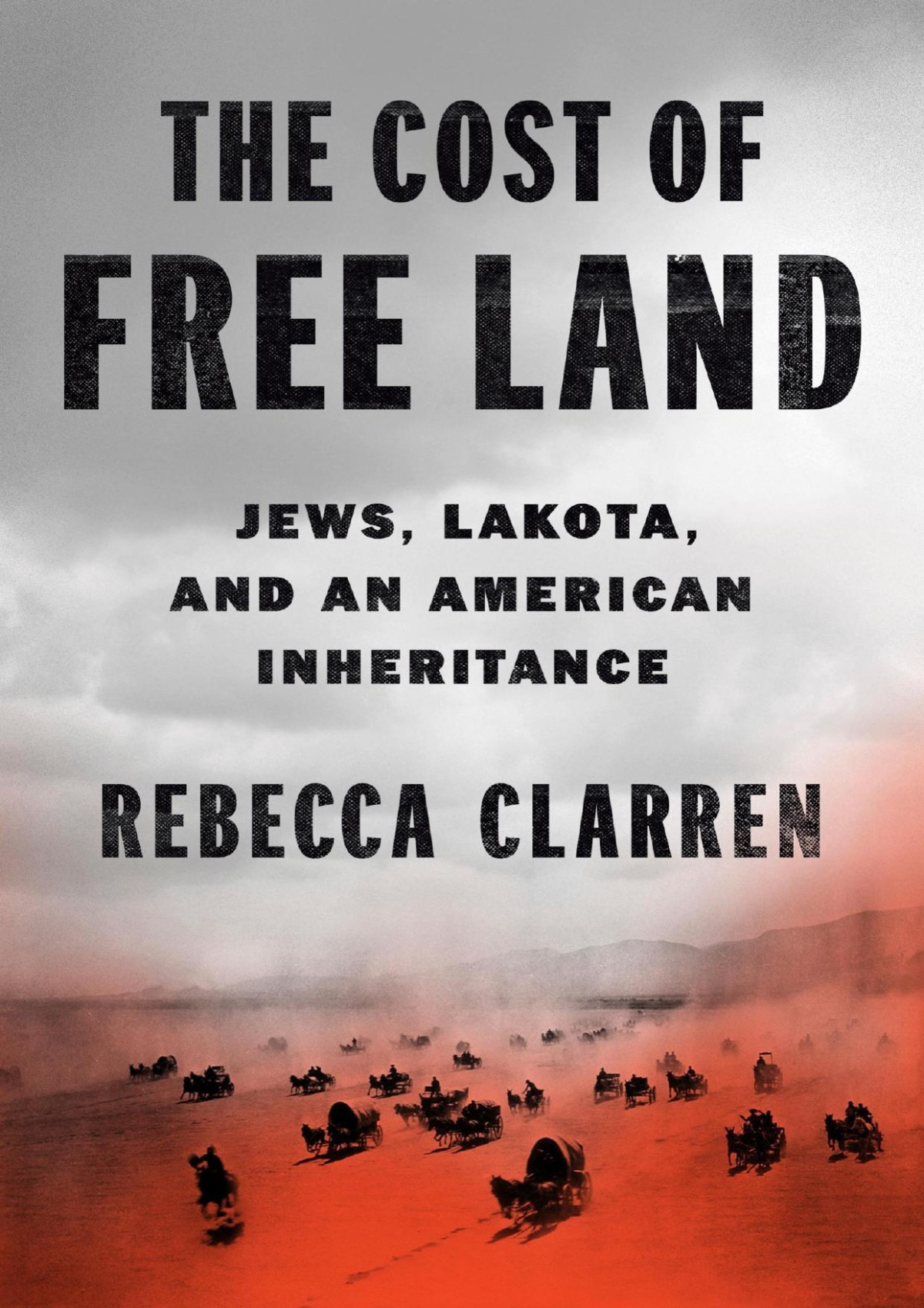 The Cost Of Free Land Rebecca Clarren