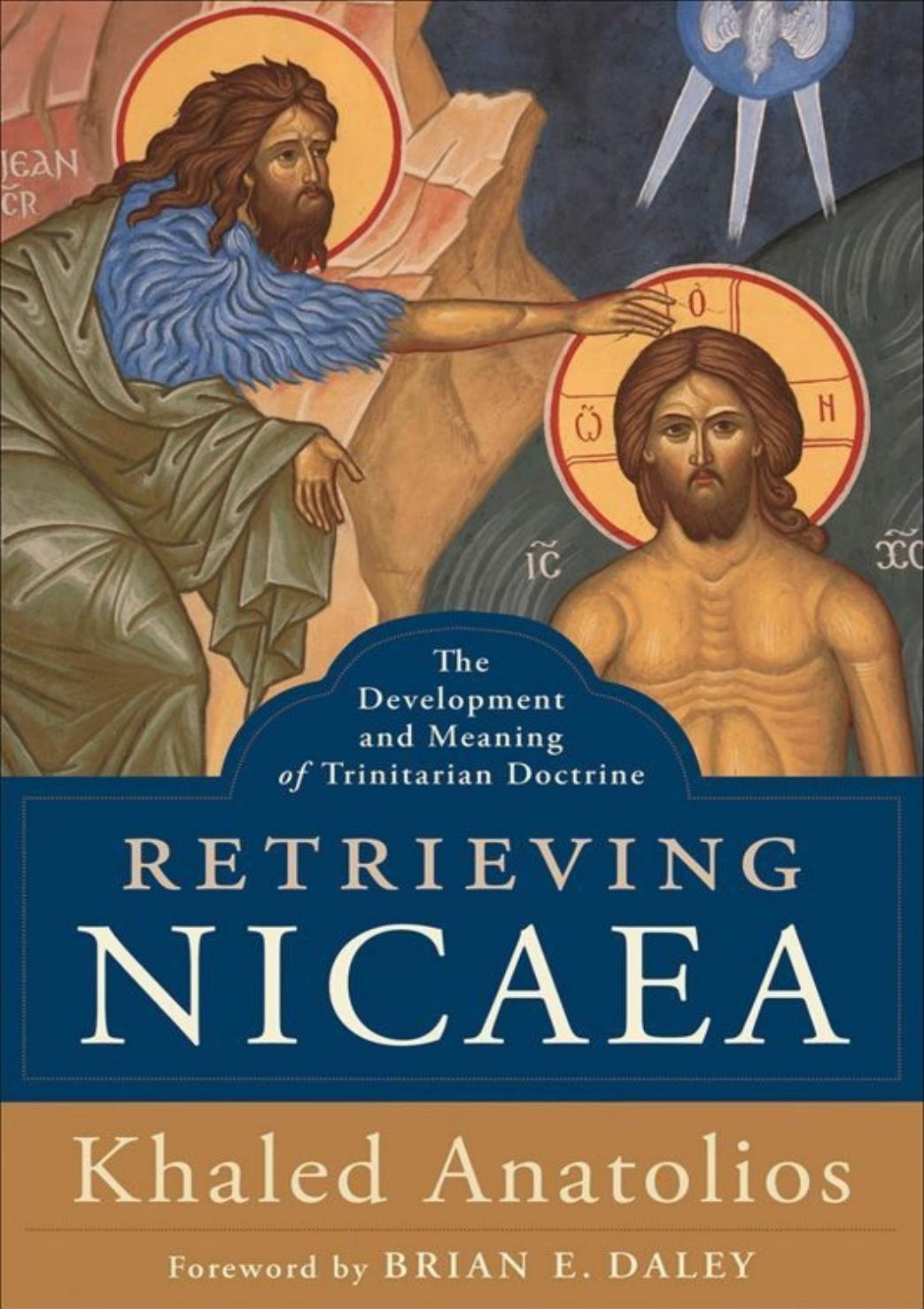 Retrieving Nicaea The Development And Meaning Of Trinitarian Doctrine Khaled Anatolios