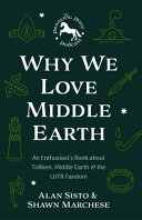 Why We Love Middleearth An Enthusiasts Book About Tolkien Middleearth And The Lotr Fandom Alan Sisto