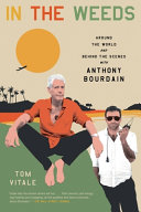 In The Weeds Around The World And Behind The Scenes With Anthony Bourdain Tom Vitale