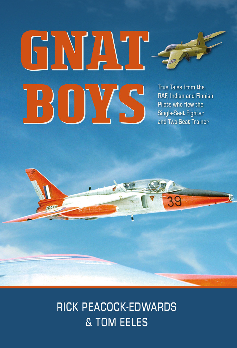 Gnat Boys True Tales From Raf Indian And Finnish Fighter Pilots Who Flew The Singleseat Training And Fighter Aircraft Rick Peacockedwards Tom Eeles