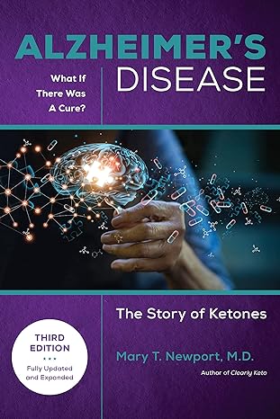 Alzheimers Disease What If There Was A Cure 3rd Ed The Story Of Ketones 3rd Edition Mary T Newport