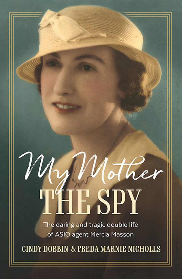 My Mother The Spy The Daring And Tragic Double Life Of Asio Agent Mercia Masson Cindy Dobbin