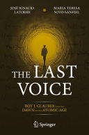 The Last Voice Roy J Glauber And The Dawn Of The Atomic Age Jos Ignacio Latorre