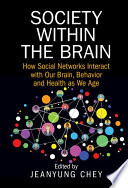 Society Within The Brain How Social Networks Interact With Our Brain Behavior And Health As We Age Jeanyung Chey