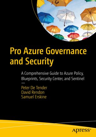 Pro Azure Governance And Security A Comprehensive Guide To Azure Policy Blueprints Security Center And Sentinel 1st Edition Peter De Tender