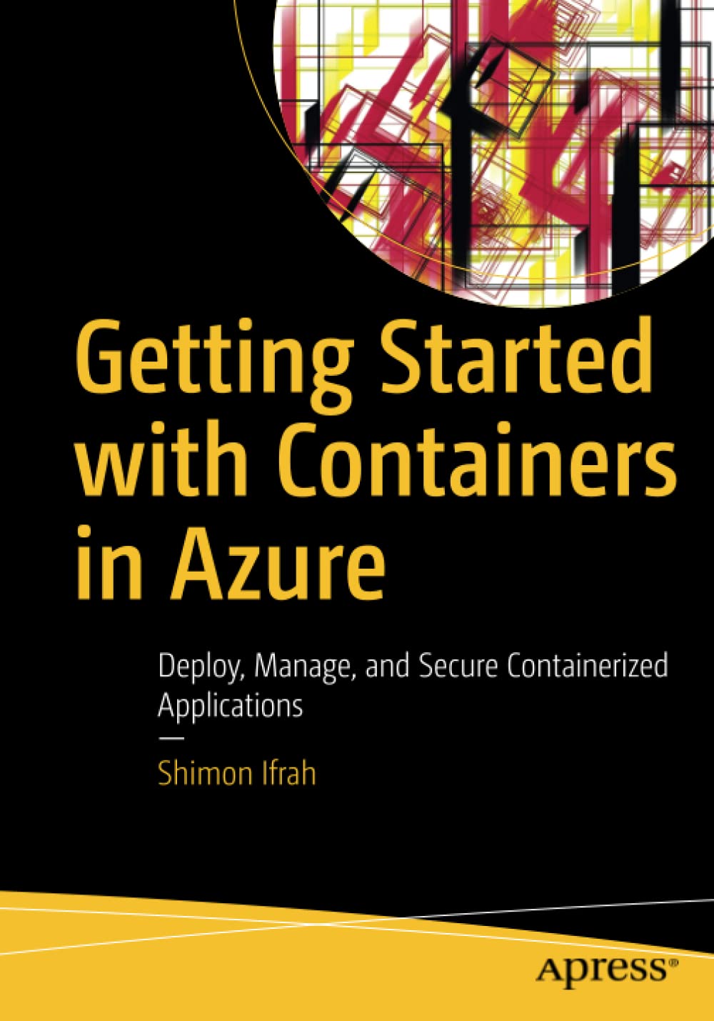 Getting Started With Containers In Azure Deploy Manage And Secure Containerized Applications 1st Edition Shimon Ifrah