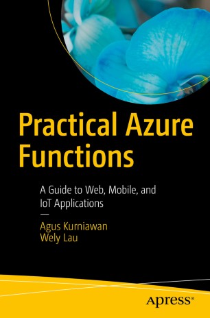 Practical Azure Functions A Guide To Web Mobile And Iot Applications 1st Edition Agus Kurniawan