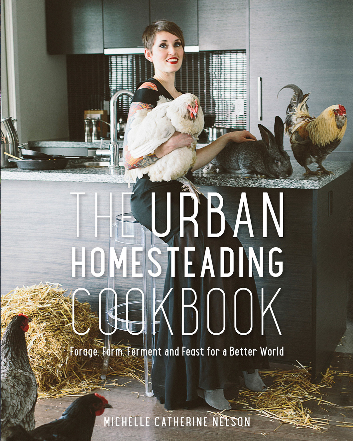 The Urban Homesteading Cookbook Forage Farm Ferment And Feast For A Better World Michelle Catherine Nelson