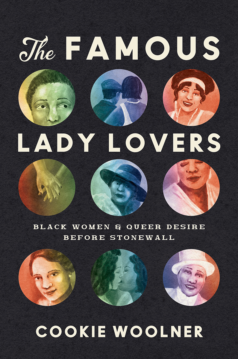 The Famous Lady Lovers Black Women And Queer Desire Before Stonewall 1st Edition Cookie Woolner