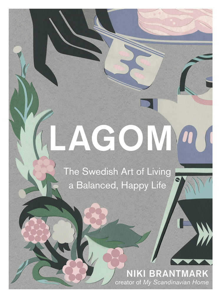 Lagom The Swedish Art Of Living A Balanced Happy Life Niki Brantmark