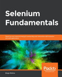 Selenium Fundamentals Speed Up Your Internal Testing By Automating User Interaction With Browsers And Web Applications 1st Edition Diego Molina