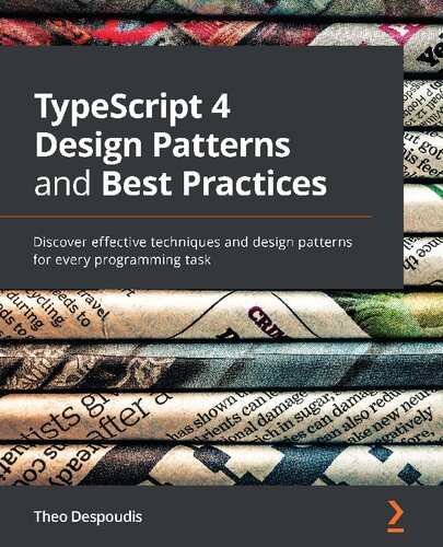 Typescript 4 Design Patterns And Best Practices Discover Effective Techniques And Design Patterns For Every Programming Task 1st Edition Theo Despoudis