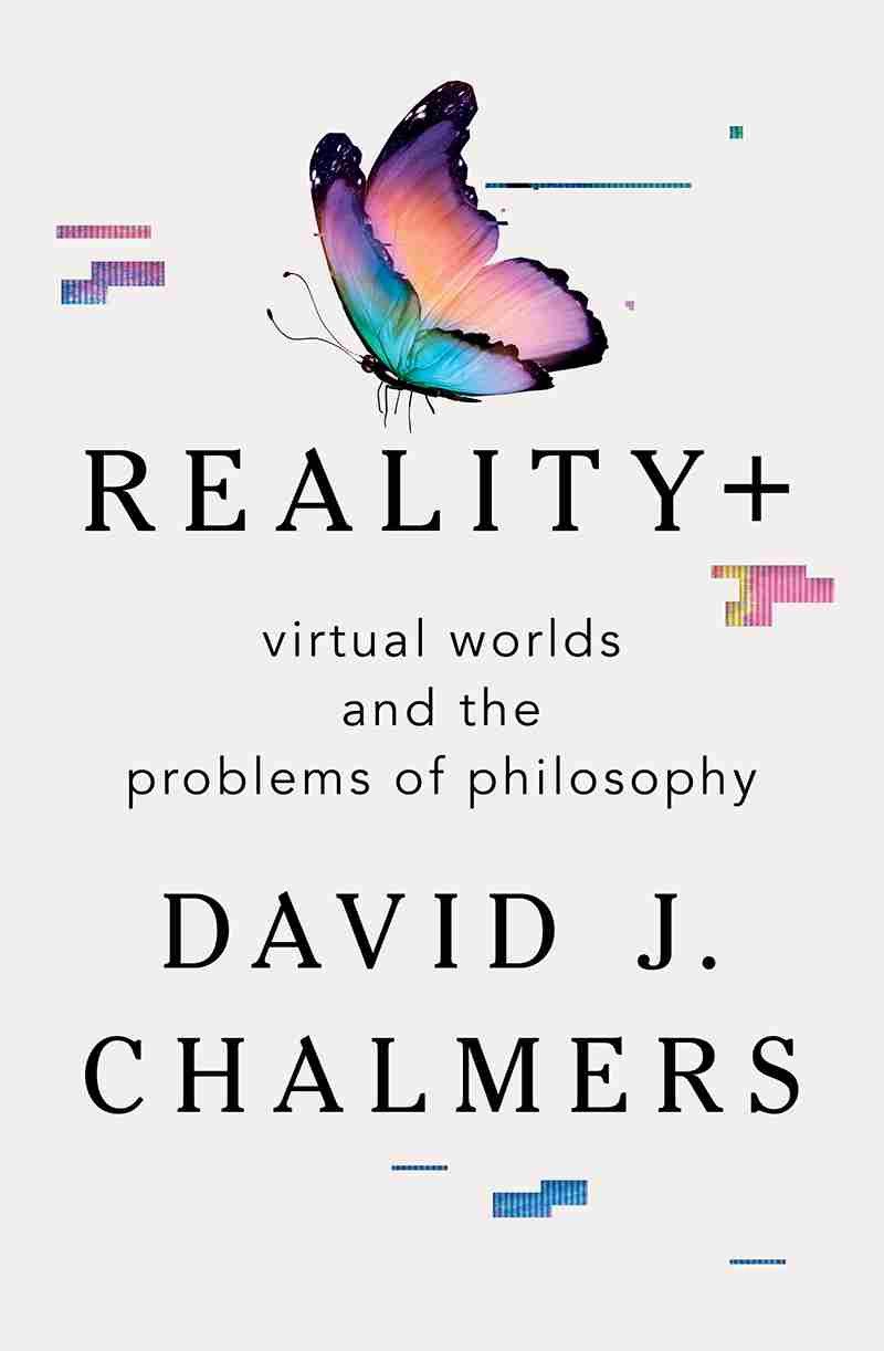 Reality Virtual Worlds And The Problems Of Philosophy David J Chalmers