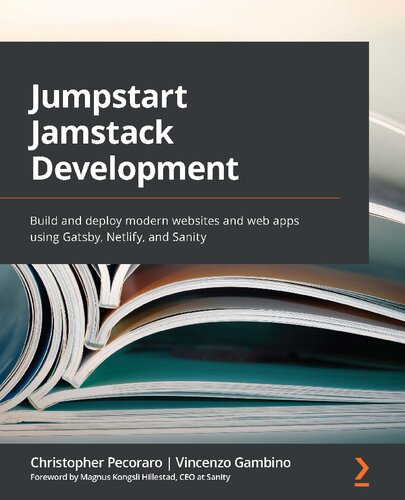 Jumpstart Jamstack Development Build And Deploy Modern Websites And Web Apps Using Gatsby Netlify And Sanity 1st Edition Christopher Pecoraro