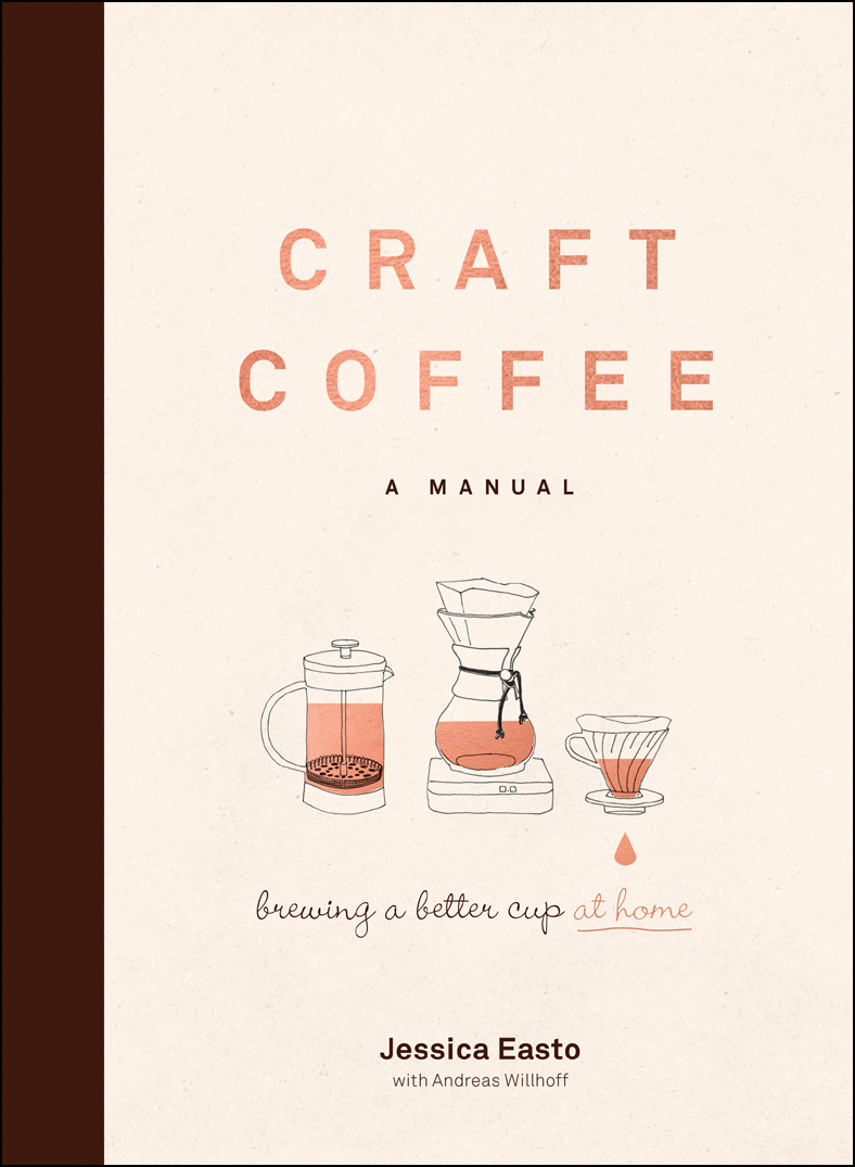 Craft Coffee A Manual Brewing A Better Cup At Home Jessica Easto Andreas Willhoff