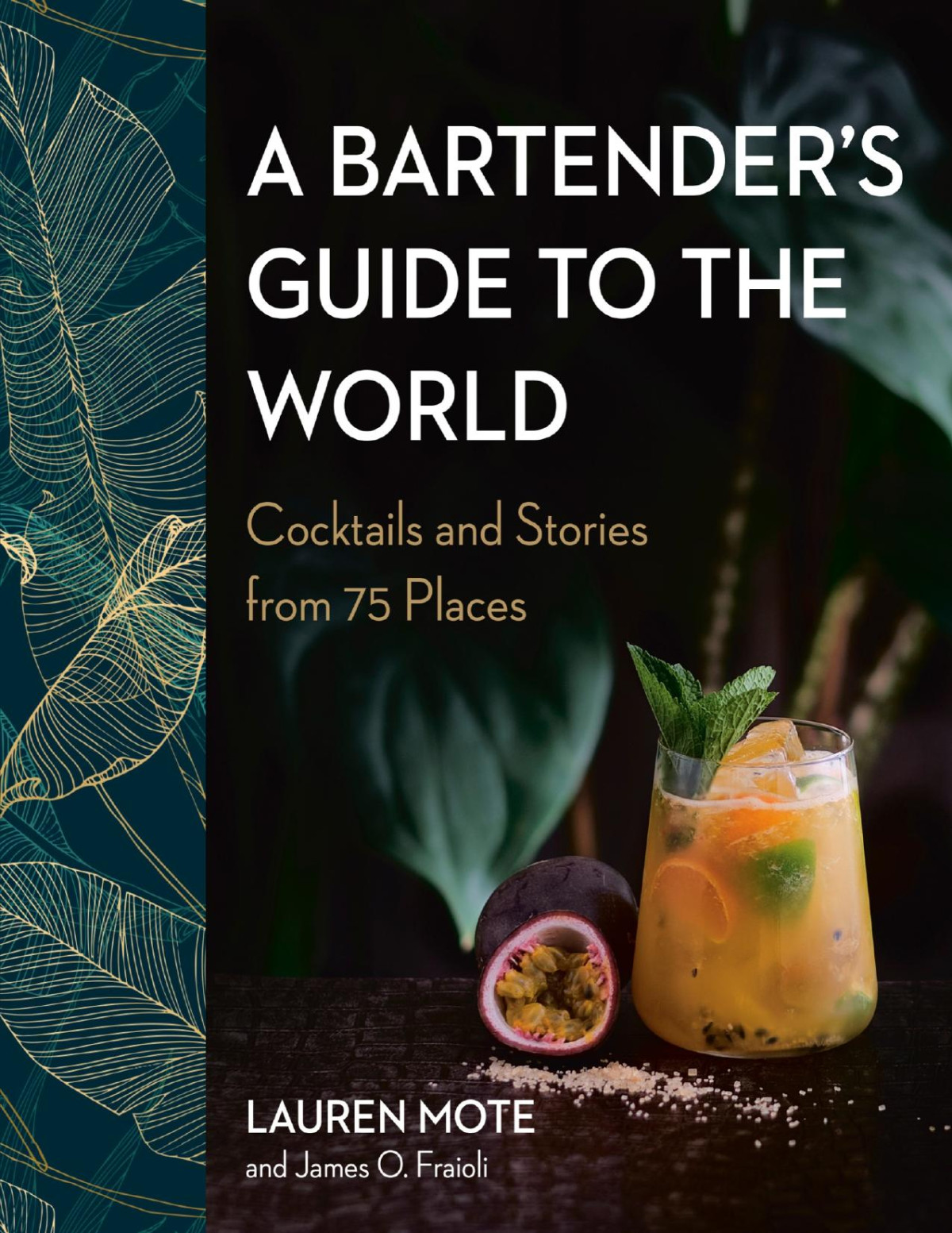 A Bartenders Guide To The World Cocktails And Stories From 75 Places Lauren Mote James O Fraioli