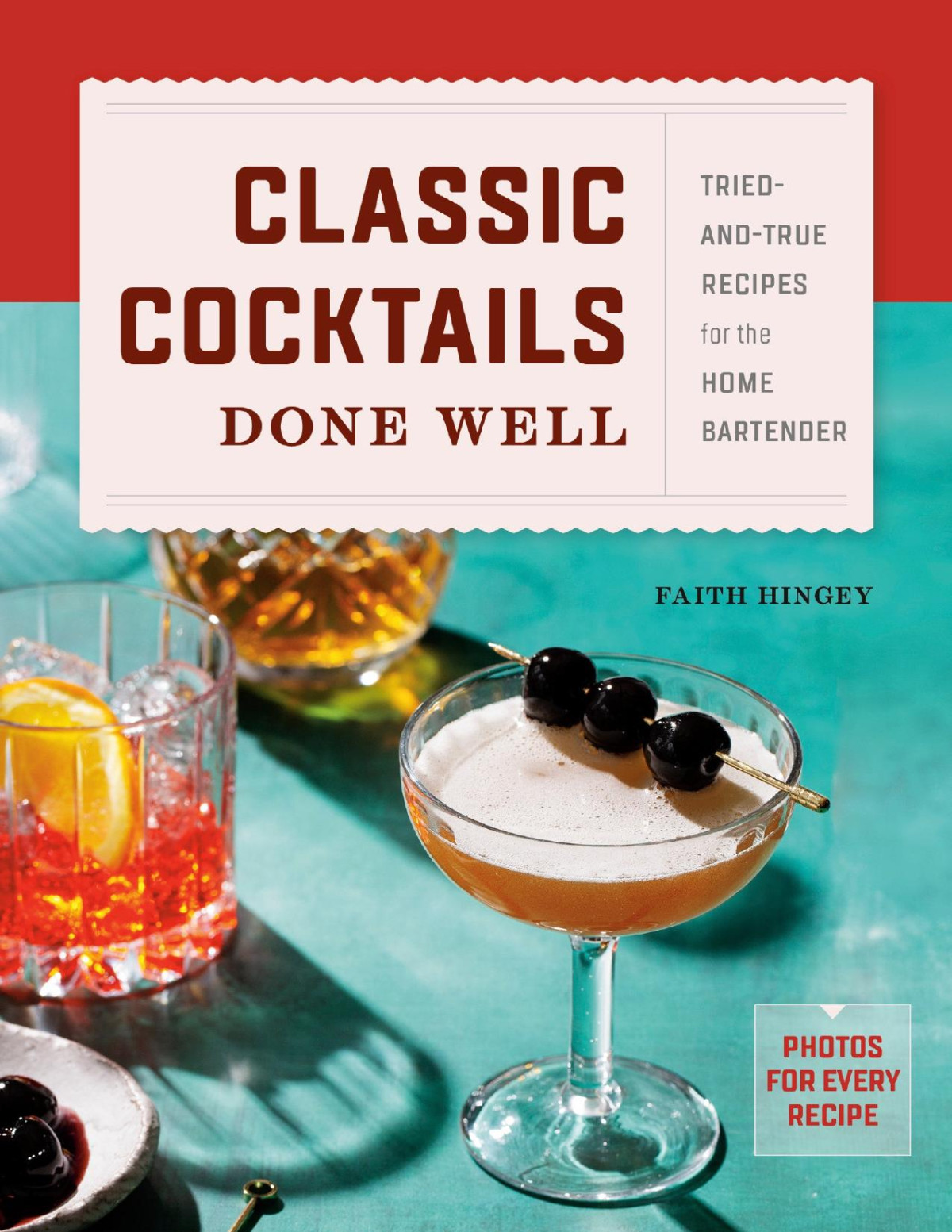 Classic Cocktails Done Well Triedandtrue Recipes For The Home Bartender Faith Hingey