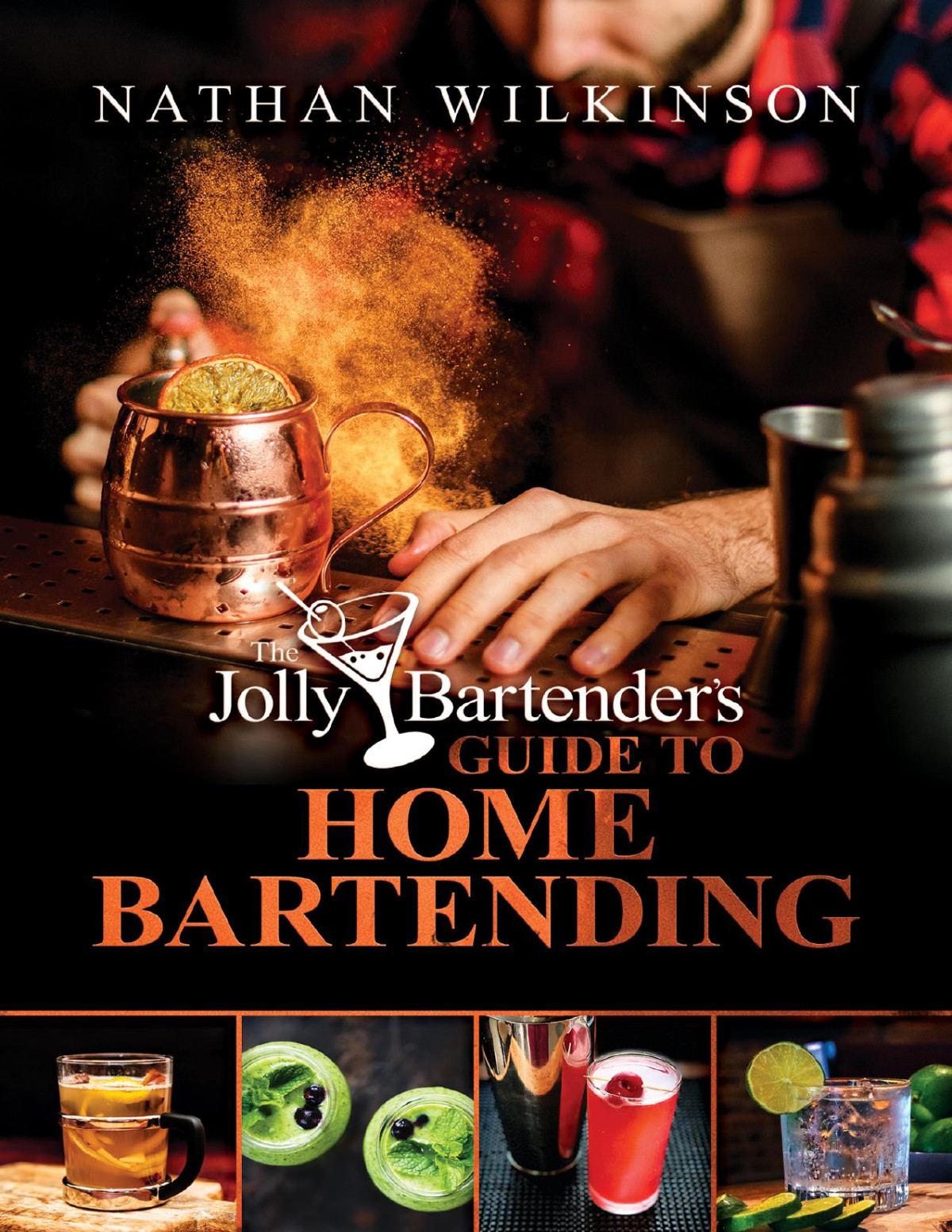 The Jolly Bartenders Guide To Home Bartending Nathan Wilkinson