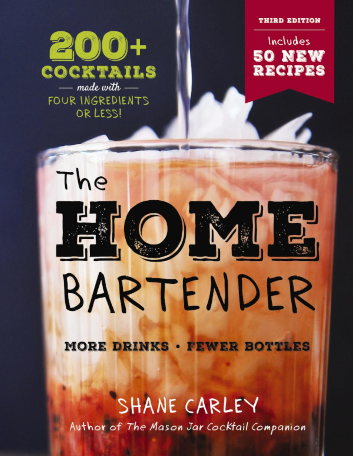 The Home Bartender The Third Edition 200 Cocktails Made With Four Ingredients Or Less 3rd Edition Shane Carley