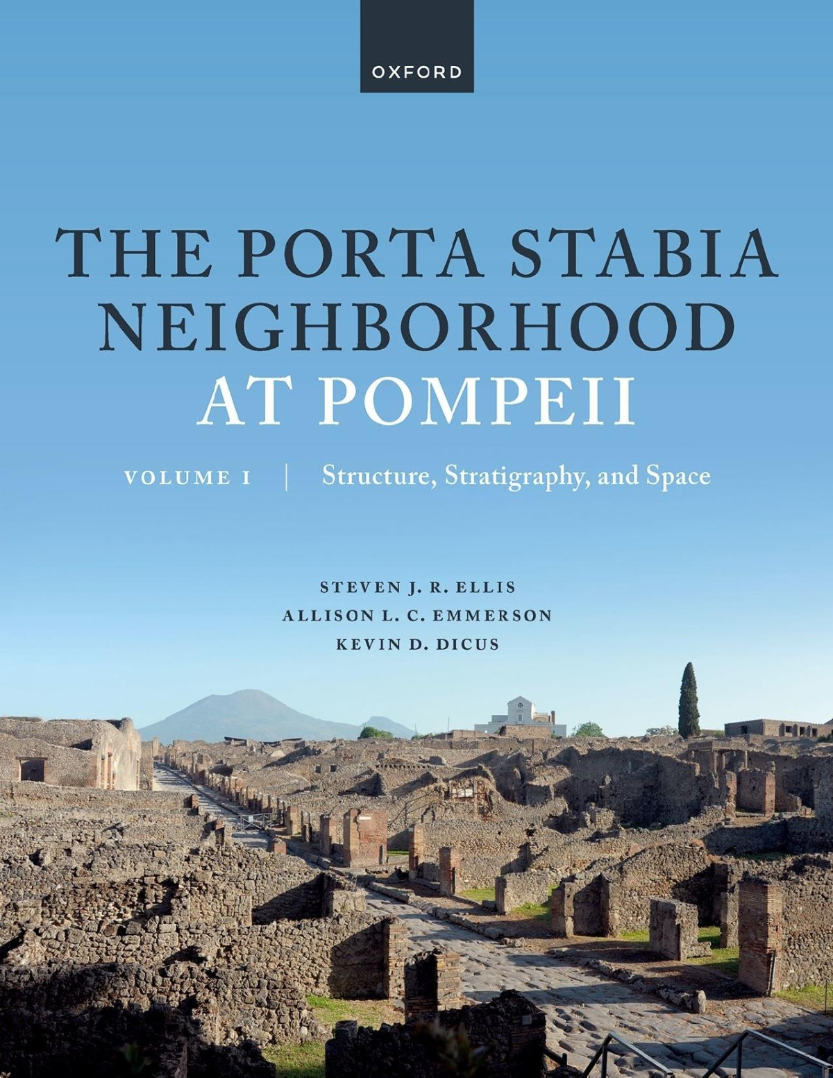The Porta Stabia Neighborhood At Pompeii Volume I Structure Stratigraphy And Space Steven J R Ellis