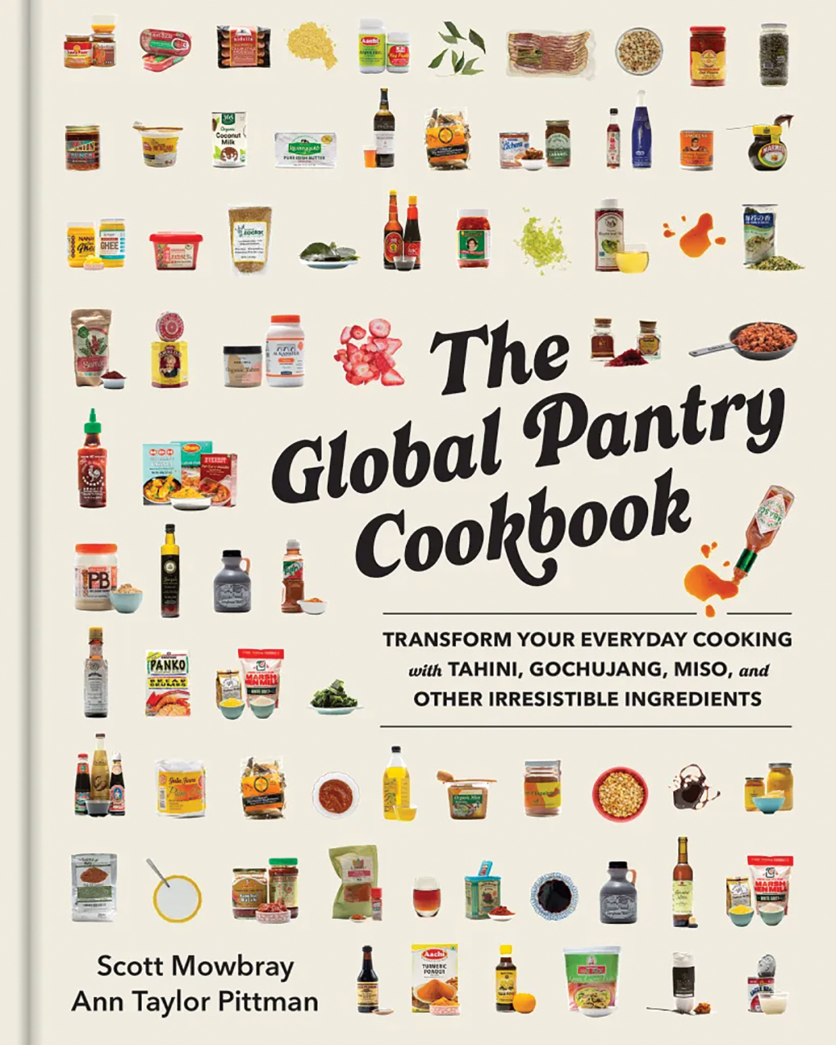 The Global Pantry Cookbook Transform Your Everyday Cooking With Tahini Gochujang Miso And Other Irresistible Ingredients Scott Mowbray